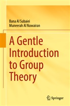 Muneerah Al Nuwairan, Bana Al Subaiei - A Gentle Introduction to Group Theory