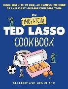 Aki Berry, Meg Chano, Megumi Chano - The Unofficial Ted Lasso Cookbook