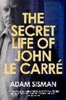 Adam Sisman - The Secret Life of John le Carre
