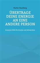 Mutter Hautberg - Übertrage Deine Energie an eine andere Person