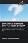 Roberto Guillermo Gomes - DOMANDE E RISPOSTE CON MAITREYA BUDDHA