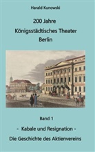 Harald Kunowski - 200 Jahre Königsstädtsches Theater Berlin