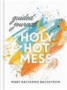 Mary K Backstrom, Mary Katherine Backstrom - Holy Hot Mess Guided Journal