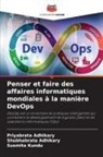 Priyabrata Adhikary, Shubhabrata Adhikary, Susmita Kundu - Penser et faire des affaires informatiques mondiales à la manière DevOps