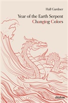 Hall Gardner - Year of the Earth Serpent Changing Colors. A Novel.
