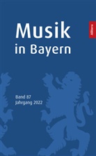 Gesellschaft für Bayerische Musikgeschichte e, Gesellschaft für Bayerische Musikgeschichte e. V. - Musik in Bayern. Band 87. Jahrgang 2022