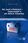 Christiane Vogel - Not macht erfinderisch - Organmangel in den Medical Humanities