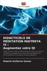 Roberto Guillermo Gomes - DIDACTICIELS DE MÉDITATION MAITREYA IX : Augmentez votre QI