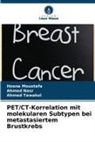 Hosna Moustafa, Ahmed Nasr, Ahmed Tawakol - PET/CT-Korrelation mit molekularen Subtypen bei metastasiertem Brustkrebs