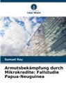 Samuel Ray - Armutsbekämpfung durch Mikrokredite: Fallstudie Papua-Neuguinea