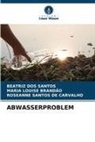 MARIA LOUISE BRANDAO, MARIA LOUISE BRANDÃO, BEATRIZ DOS SANTOS, Santos d, Roseanne Santos de Carvalho - ABWASSERPROBLEM