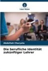 Abdelilah Charyate - Die berufliche Identität zukünftiger Lehrer