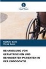 Rashmi Saini, Vivek Saini - BEHANDLUNG VON GERIATRISCHEN UND BEHINDERTEN PATIENTEN IN DER ENDODONTIE