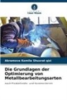 Akramova Komila Shuxrat qizi - Die Grundlagen der Optimierung von Metallbearbeitungsarten