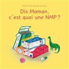 Karin Tourmente-Leroux - Dis Maman, c'est quoi une NMP
