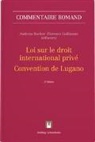 Andrea Braconi, Andreas Bucher, Philipp Ducor, Andreas Bucher, Florence Guillaume - Loi sur le droit international privé - Convention de Lugano