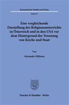 Alexander Milionis - Eine vergleichende Darstellung des Religionsunterrichts in Österreich und in den USA vor dem Hintergrund der Trennung von Kirche und Staat.