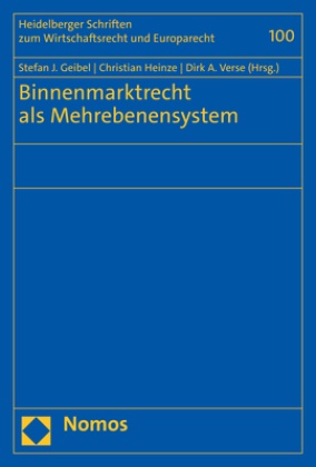 Dirk A Verse, Stefan J. Geibel, Christian Heinze, Dirk A. Verse - Binnenmarktrecht als Mehrebenensystem