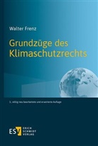 Walter Frenz, Walter (Prof. Dr. jur.) Frenz - Grundzüge des Klimaschutzrechts