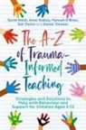 Sarah Naish, Anne Oakley, Hannah O'Brien, Penna, Sair Penna, Daniel Thrower - The A-Z of Trauma-Informed Teaching