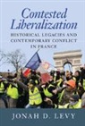 Jonah D. Levy, Jonah D. (University of California Levy, Levy Jonah D. - Contested Liberalization