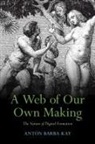 Antón Barba-Kay, Anton (Deep Springs College Barba-Kay - Web of Our Own Making