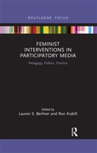 Lauren S. Krabill Berliner, Lauren S Berliner, Lauren S. Berliner, Berliner Lauren S., Ron Krabill, Krabill Ron - Feminist Interventions in Participatory Media
