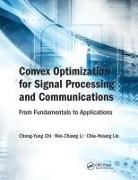 Chong-Yung Chi, Chong-Yung Li Chi, Chi Chong-Yung, Wei-Chiang Li, Li Wei-Chiang, Chia-Hsiang Lin... - Convex Optimization for Signal Processing and Communications