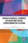 Guoguang (University of Victoria Wu, Guoguang Feng Wu, Yuan Feng, Feng Yuan, Helen Lansdowne, Lansdowne Helen... - Gender Dynamics, Feminist Activism and Social Transformation in China