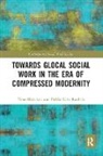 Timo Harrikari, Timo Rauhala Harrikari, Harrikari Timo, Pirkko-Liisa Rauhala, Rauhala Pirkko-Liisa - Towards Glocal Social Work in the Era of Compressed Modernity