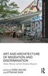 Esra Akcan, Esra Dadi Akcan, Iftikhar Dadi, Esra Akcan, Akcan Esra, Iftikhar Dadi... - Art and Architecture of Migration and Discrimination