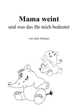 Julia Schauer - Mama weint