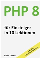 Rainer Kolbeck - PHP 8 für Einsteiger in 10 Lektionen