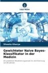 Shweta Kharya - Gewichteter Naive Bayes-Klassifikator in der Medizin