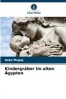 Heba Magdy - Kindergräber im alten Ägypten