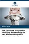 Ankur Agarwal, Faizan Ayub, Reena R Kumar, Reena R. Kumar - Die Goldene Proportion und ihre Anwendung in der Kieferorthopädie