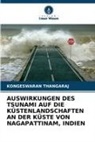 Kongeswaran Thangaraj - AUSWIRKUNGEN DES TSUNAMI AUF DIE KÜSTENLANDSCHAFTEN AN DER KÜSTE VON NAGAPATTINAM, INDIEN