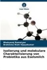 Bhakyaraj Ramaiyan, Brahmma Rishi Vijayakumar - Isolierung und molekulare Charakterisierung von Probiotika aus Eselsmilch