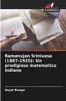 Hayat Rezgui - Ramanujan Srinivasa (1887-1920): Un prodigioso matematico indiano
