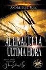 Por El Espíritu Lucius, André Luiz Ruiz, J. Thomas MSc. Saldias - Al final de la última hora