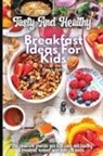 Emily Soto - Tasty And Healthy Breakfast Ideas For Kids