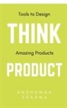 Anshuman Sharma - Think Product