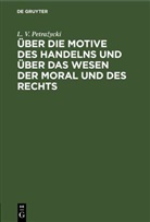 L. v. Petra¿ycki, L. v. Petrazycki, L. V. Petražycki - Über die Motive des Handelns und über das Wesen der Moral und des Rechts