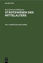 Karl Dietrich Hüllmann - Karl Dietrich Hüllmann: Städtewesen des Mittelalters - Teil 1: Kunstfleis und Handel