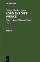 George Gordon Byron, Otto [Übers. Gildemeister, Otto [Übers.] Gildemeister - George Gordon Byron: Lord Byron's Werke - Band 1: George Gordon Byron: Lord Byron's Werke. Band 1