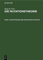 Hugo De Vries - Hugo de Vries: Die Mutationstheorie - Band 1: Die Entstehung der Arten durch Mutation
