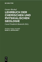 Gustav Bischof - Gustav Bischof: Lehrbuch der chemischen und physikalischen Geologie - Band 3, Abteilung 1: Gustav Bischof: Lehrbuch der chemischen und physikalischen Geologie. Band 3, Abteilung 1