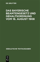 Namhafter Juristen - Das Bayerische Beamtengesetz und Gehaltsordnung vom 16. August 1908