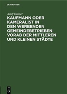 Adolf Danner - Kaufmann oder Kameralist in den werbenden Gemeindebetrieben vorab der Mittleren und kleinen Städte
