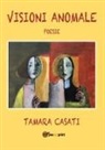 Tamara Casati - Visioni anomale